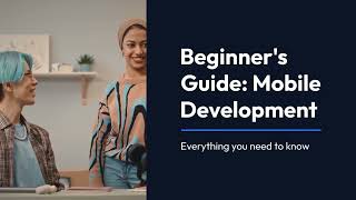Beginner's Guide: Mobile Development Everything you need to know