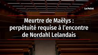 Meurtre de Maëlys : perpétuité requise à l’encontre de Nordahl Lelandais