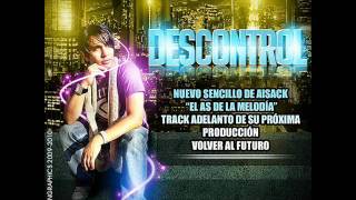 Aisack El AS De La Melodia -  Descontrol (Prod By Kaiser)(Volver Al Futuro).2009-2010