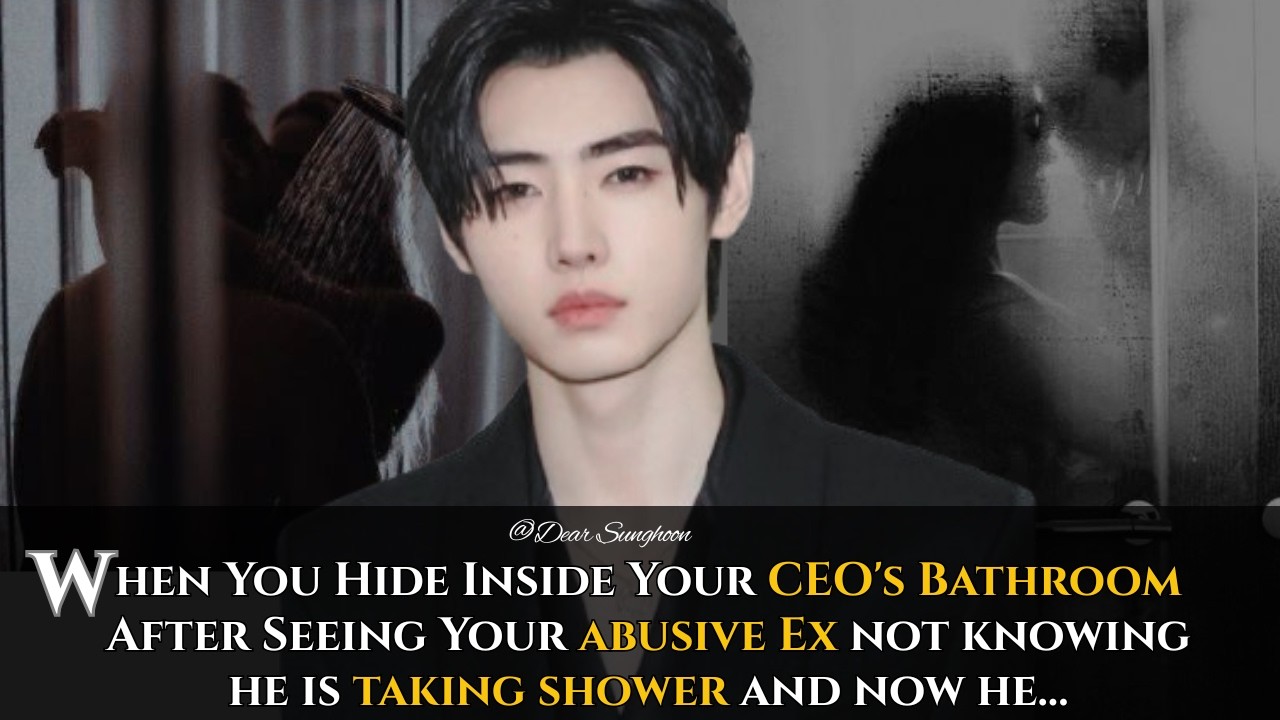 When You Hide Inside Your CEO's Bathroom After Seeing Your abusive Ex Whom You Scared - Sunghoon ff