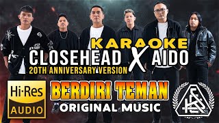 KARAOKE || CLOSEHEAD X AIDO - BERDIRI TEMAN (20th Anniversary Version) || HQ AUDIO