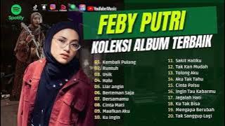 Full Album Terbaru Feby Putri | Kembali Pulang | Runtuh | Usik | Halu | Terbaik Tanpa Iklan