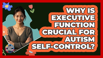 Why Is Executive Function Crucial For Autism Self-control? - Answers About Autism