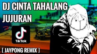 DJ CINTA TAHALANG JUJURAN 🔊 🎶 [ JAYPONG REMIX ] TIKTOK VIRAL | DJ KEJU BOOTLEG | DJ TERBARU 2021