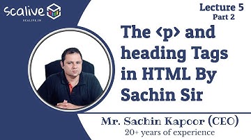 Lecture 5-2 || The p and heading tags in HTML By Sachin Sir - SCALive