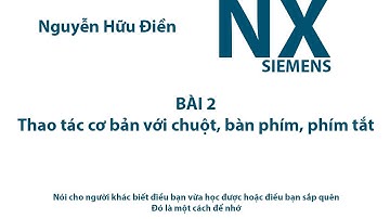 ✔ Bài 2 - Thao tác cơ bản với chuột, bàn phím, tổ hợp phím tắt trong NX 11