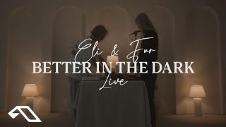 Eli & Fur - Better In The Dark (Live)
