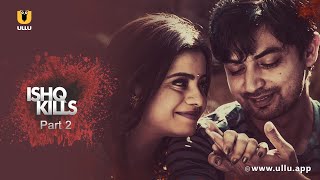 Boyfriend Ko Diya Sab Kuch | Ishq Kills | Part - 2 | Ullu Originals | Subscribe Ullu App Now