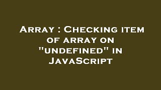 Array : Checking item of array on "undefined" in JavaScript
