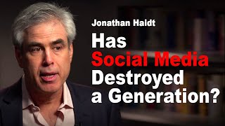 Jonathan Haidt: Has Social Media Destroyed a Generation?