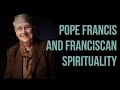 Sr Margaret Carney - Pope Francis and Franciscan Spirituality