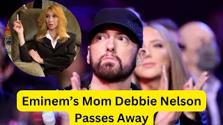 Eminem’s Mom Debbie Nelson Passes Away at 69 After Cancer Battle