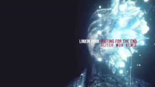 Linkin Park  Waiting For The End glitch Mob Remix