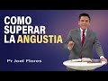 Cómo superar la angustia | Pr Joel Flores | sermones adventistas