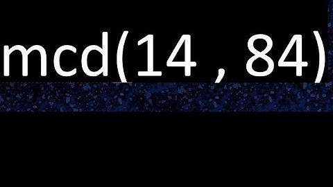mcd 14 y 84 , maximo comun divisor , mcd(14 , 84) como se halla , ejemplos