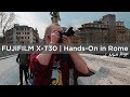 Fujifilm X-T30 | Hands-On in Rome