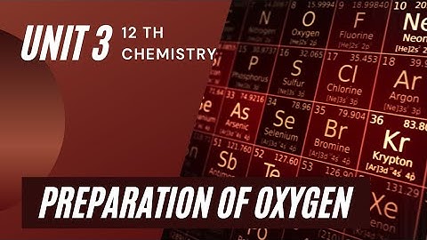 12th chemistry /unit 3/p block elements II / Preparation of oxygen