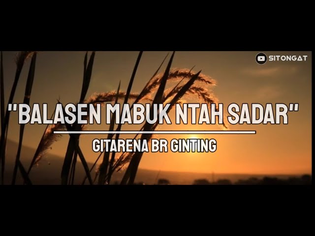 Lirik Lagu Balasen Mabuk Ntah Sadar | Gitarena br Ginting • Lagu Karo Terbaru class=