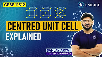 Centred Unit Cell Explained | CBSE Class 12 Chemistry | Sanjay Arya IIT | Embibe