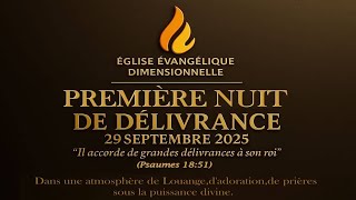 PREMIÈRE NUIT DE DÉLIVRANCE | 29 SEPTEMBRE 2025 29 SEPTEMBRE 2025 EGLISE EVANGELIQUE DIMENSIONNELLE