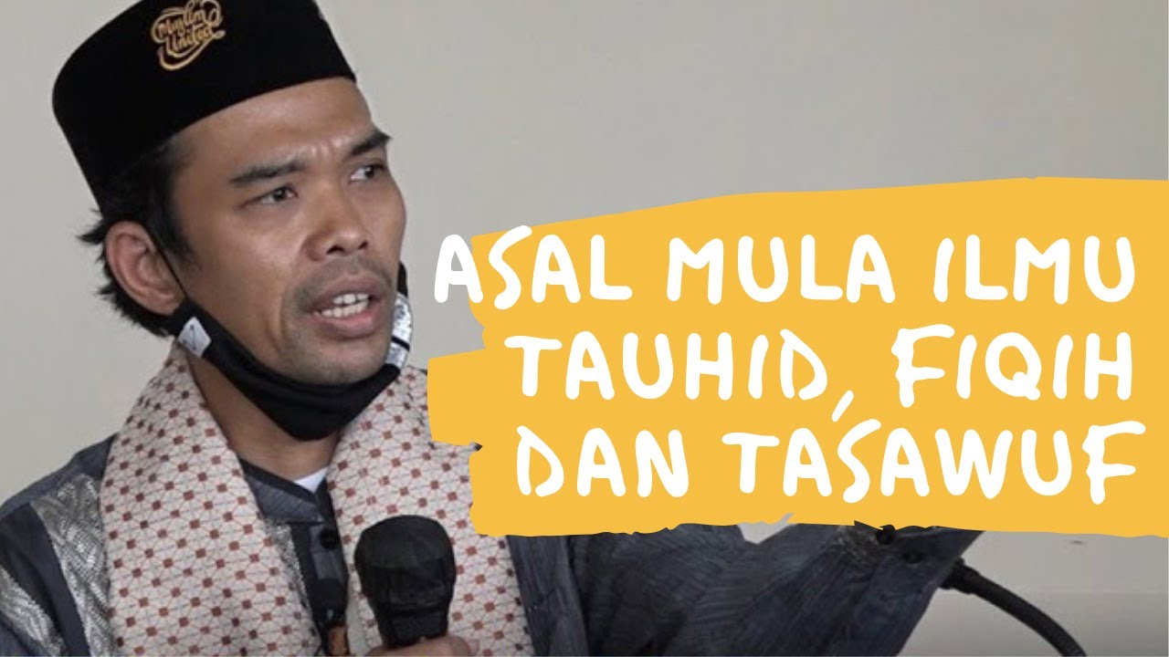 Asal Mula Ilmu Tauhid, Fiqih dan Tasawuf - Oleh Ustadz Abdul Somad Lc MA