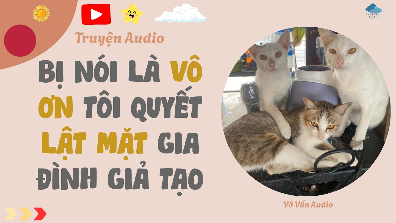 Audio Full | Bị Nói Là Vô Ơn, Tôi Quyết Lật Mặt Gia Đình Giả Tạo | Vớ Vẩn Audio
