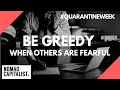 Be Greedy When Others Are Fearful #QuarantineWeek