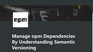 07 - Manage Dependencies Semantic Versioning - Managing Packages with npm - freeCodeCamp Tutorial