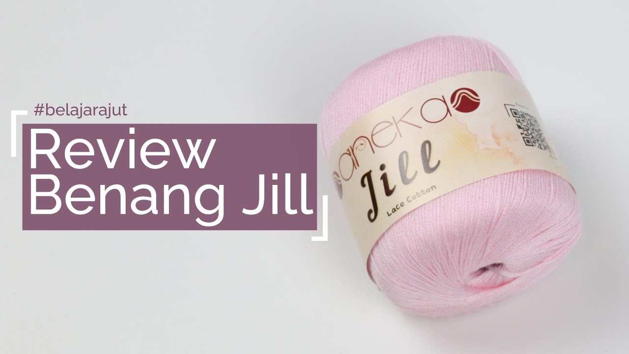 Review Benang Jill by AnekaBenang