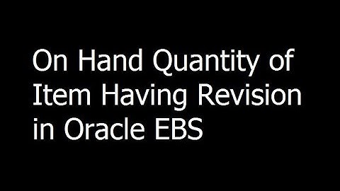 13 - On Hand Quantity of Item Having Revision in Oracle EBS - Oracle EBS Training