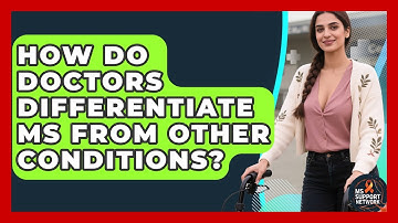How Do Doctors Differentiate MS From Other Conditions? - MS Support Network