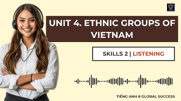 Tiếng Anh 8 Global Success | Unit 4. Ethnic Groups Of Vietnam | Skills 2 | Listening
