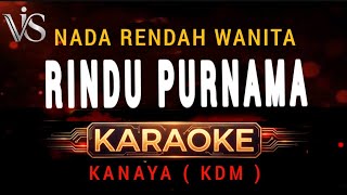 Karaoke RINDU PURNAMA | Nada Rendah wanita | KANAYA MK9 | Karya KDM