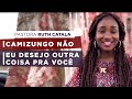 CAMIZUNGO NÃO | EU DESEJO OUTRA COISA PRA VOCÊ | Pastora Ruth Catala