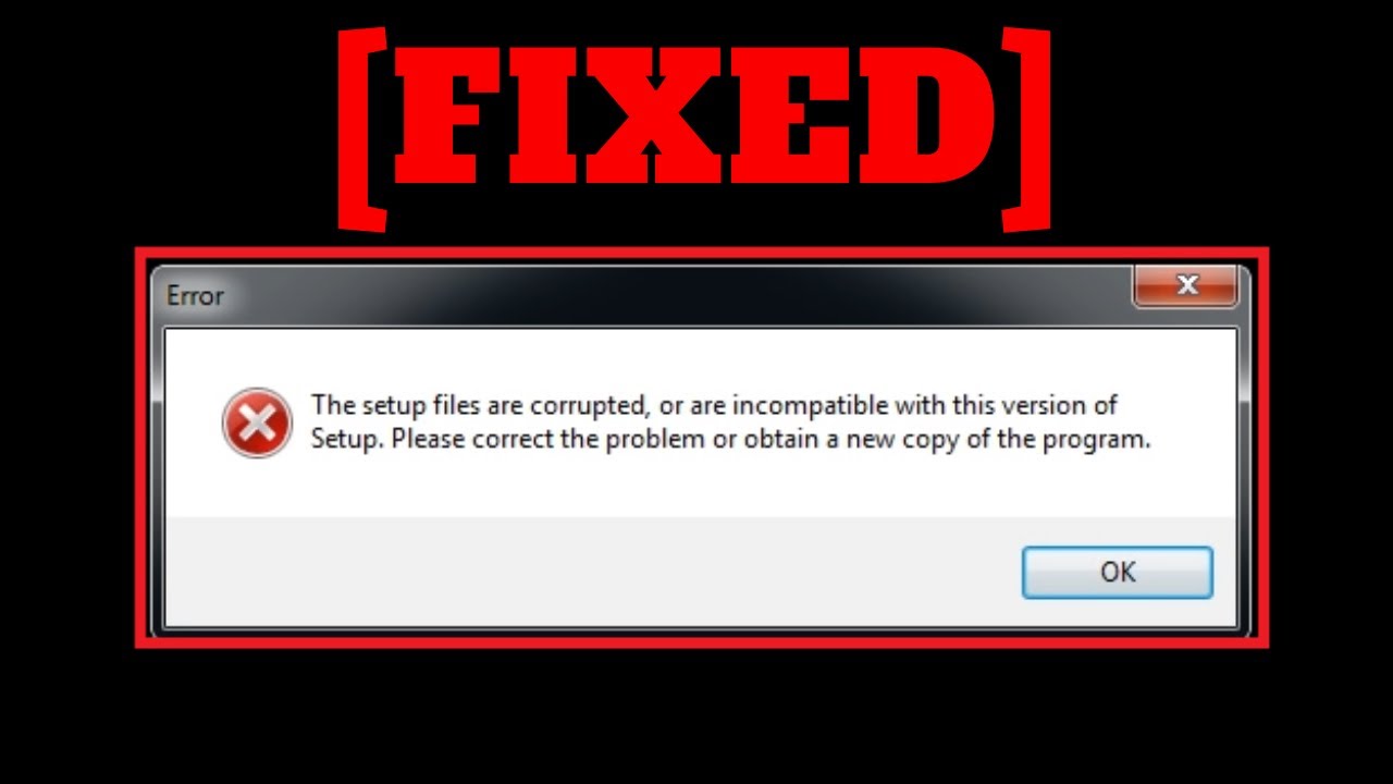 Failed incompatible. The Setup files are corrupted. The Setup files are corrupted please obtain a New copy of the program. The Setup files are corrupted. Please obtain a New copy of the program. Перевести. The Setup files are corrupted.please obtain.