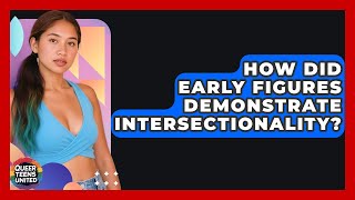How Did Early Figures Demonstrate Intersectionality? - Queer Teens United