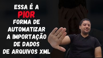 Essa é a pior forma de automatizar a importação de dados de arquivos XML
