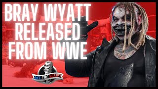 BREAKING WWE NEWS: Bray Wyatt RELEASED From WWE, Reportedly MORE Releases To Come