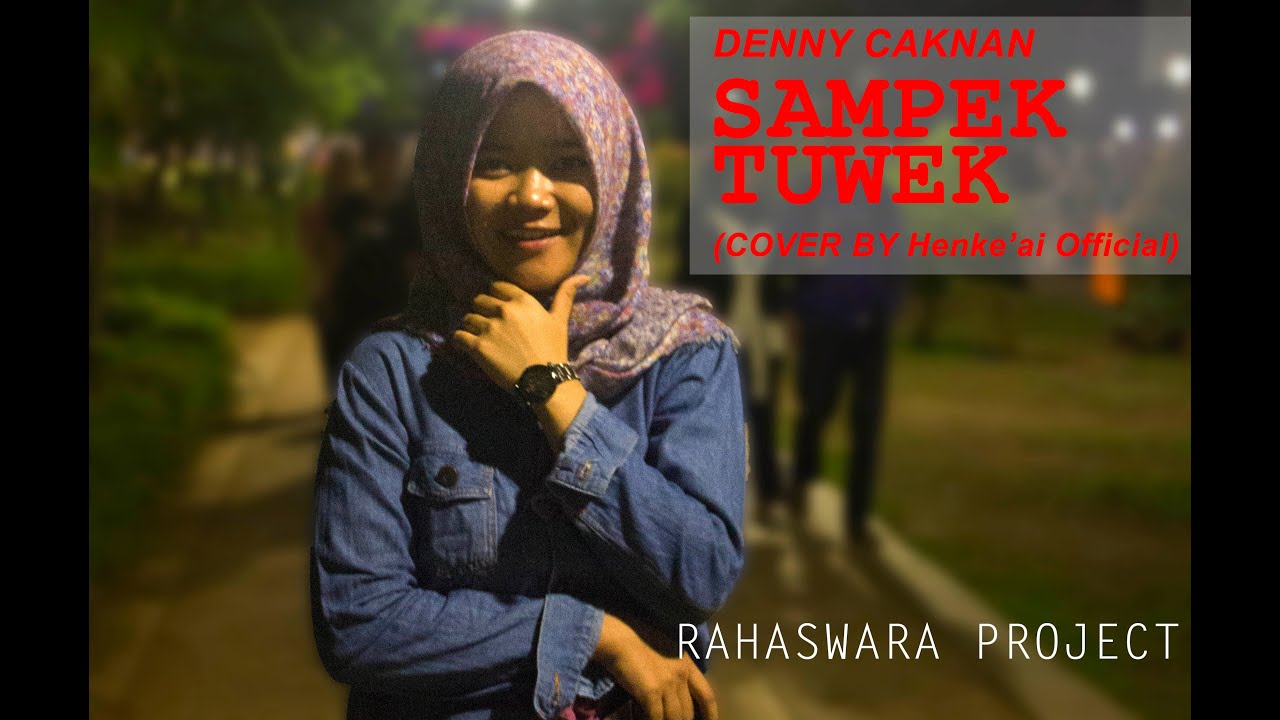 SAMPEK TUWEK - DENNY CAKNAN (COVER BY Henke'ai Official ...