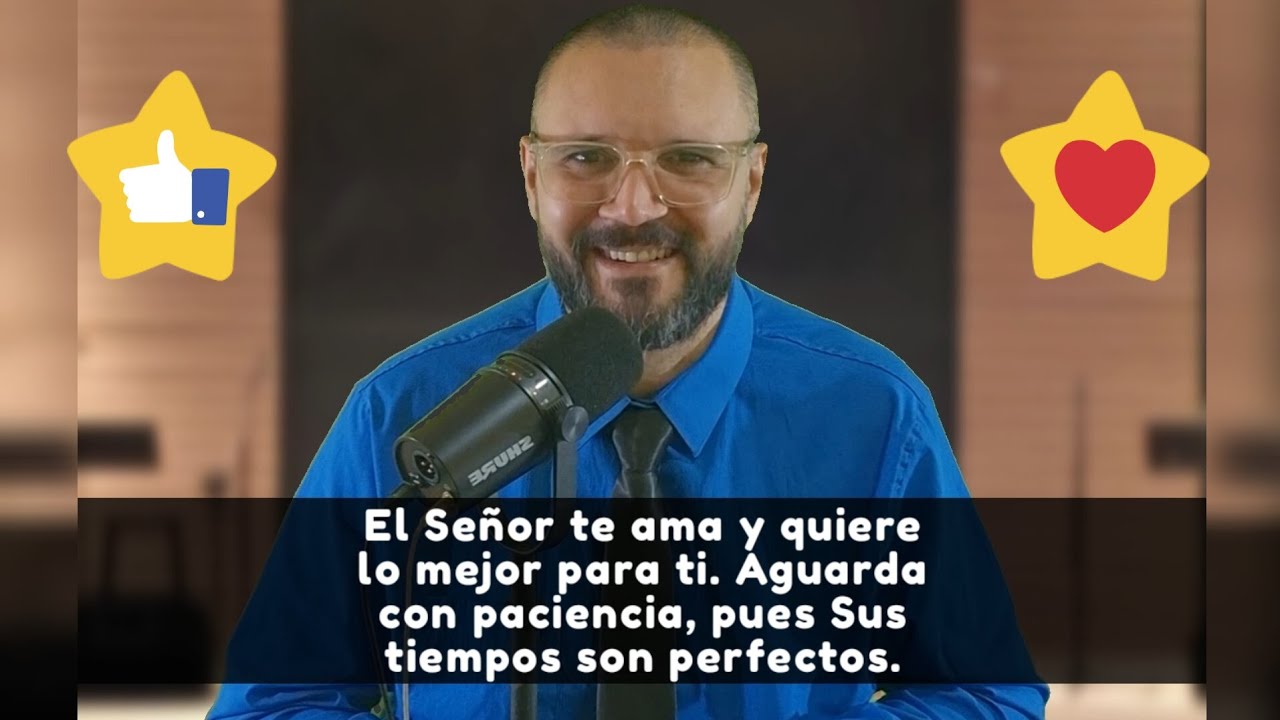 El Señor te ama y quiere lo mejor para ti. Águarda con paciencia, pues ...