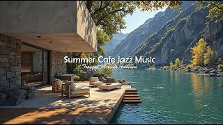 Summer Cafe Jazz Music For A Calm Mind | Soft Jazz Music In A Refreshing Riverside Setting For Wo... screenshot 1