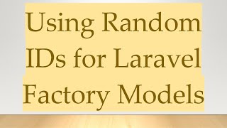 Using Random IDs for Laravel Factory Models