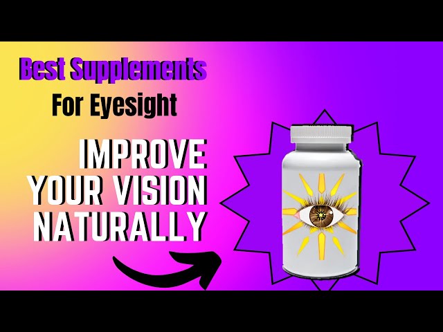 Top 10 Supplements for Better Eyesight: Improve Your Vision Naturally!