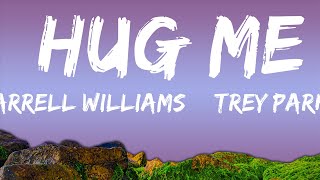Pharrell Williams & Trey Parker - Hug Me (Lyrics)  | 30mins - Feeling your music