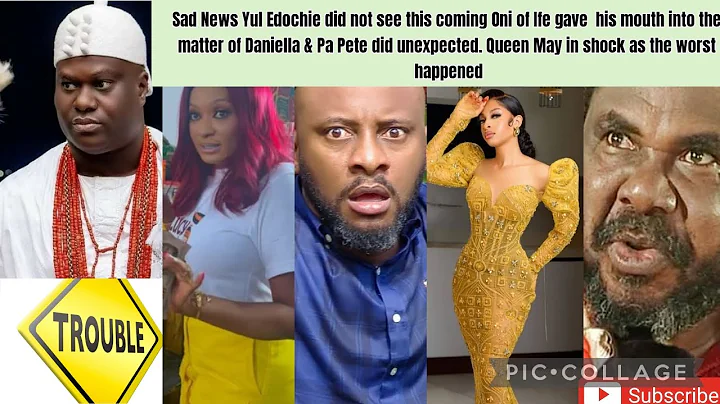 Sad Yul Edochie didn't see this coming Oni of Ife shook his mouth into the matter of Daniella & Pete