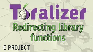 PART 2: Toralizer project in C: Redirecting library functions