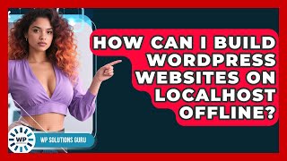 How Can I Build WordPress Websites On Localhost Offline? - WP Solutions Guru