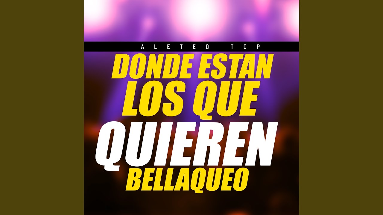 donde-estan-los-que-quieren-bellaqueo-youtube