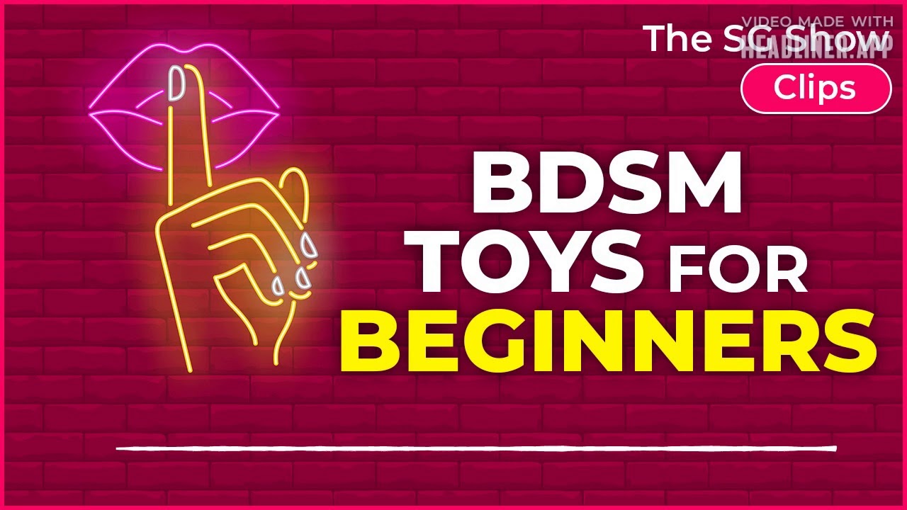 BDSM TOYS for BEGINNERS - The SG Show Clips