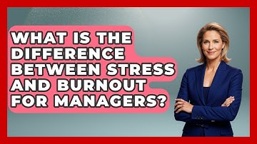 What Is The Difference Between Stress And Burnout For Managers? - Modern Manager Toolbox